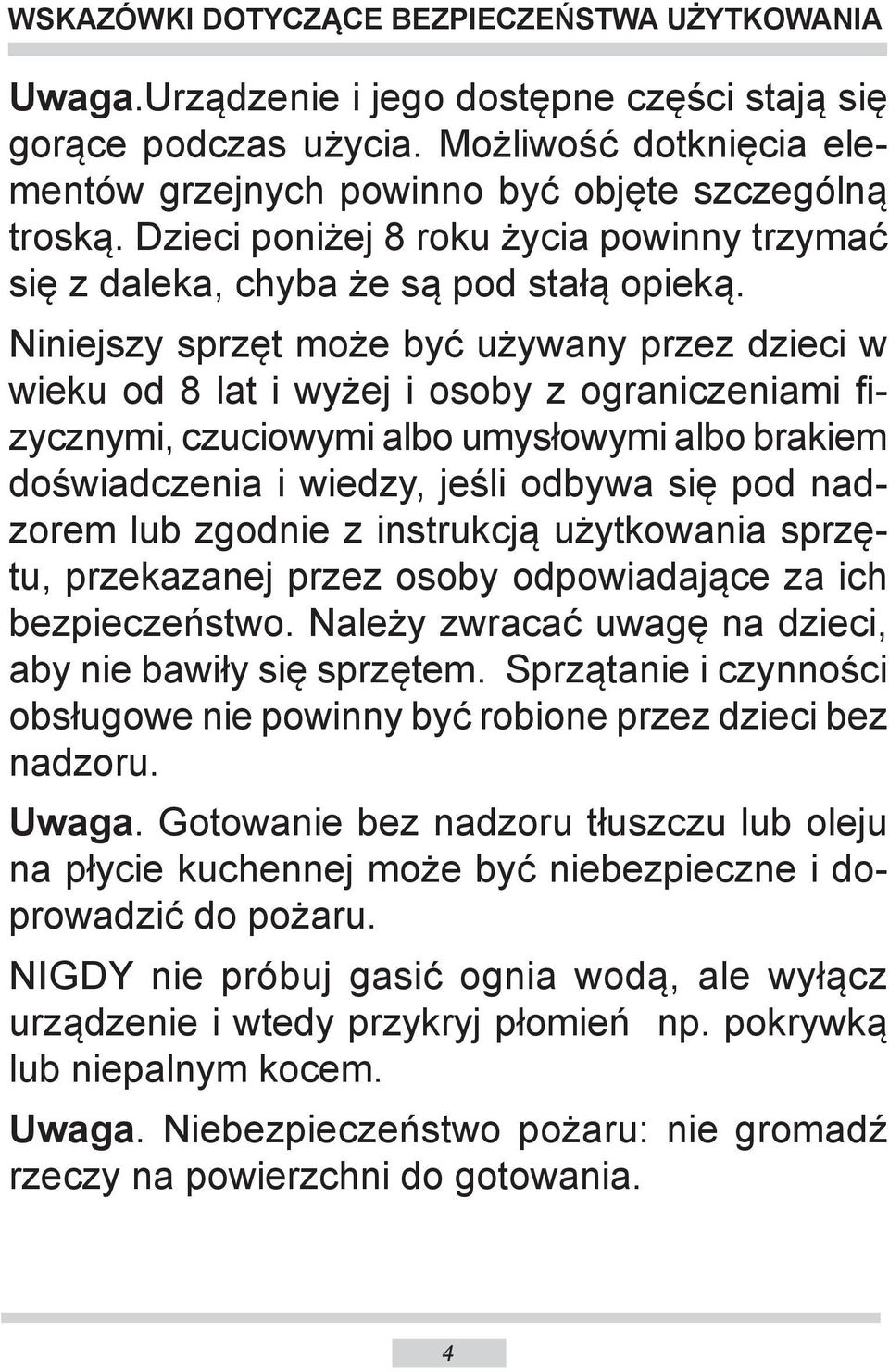 Niniejszy sprzęt może być używany przez dzieci w wieku od 8 lat i wyżej i osoby z ograniczeniami fizycznymi, czuciowymi albo umysłowymi albo brakiem doświadczenia i wiedzy, jeśli odbywa się pod