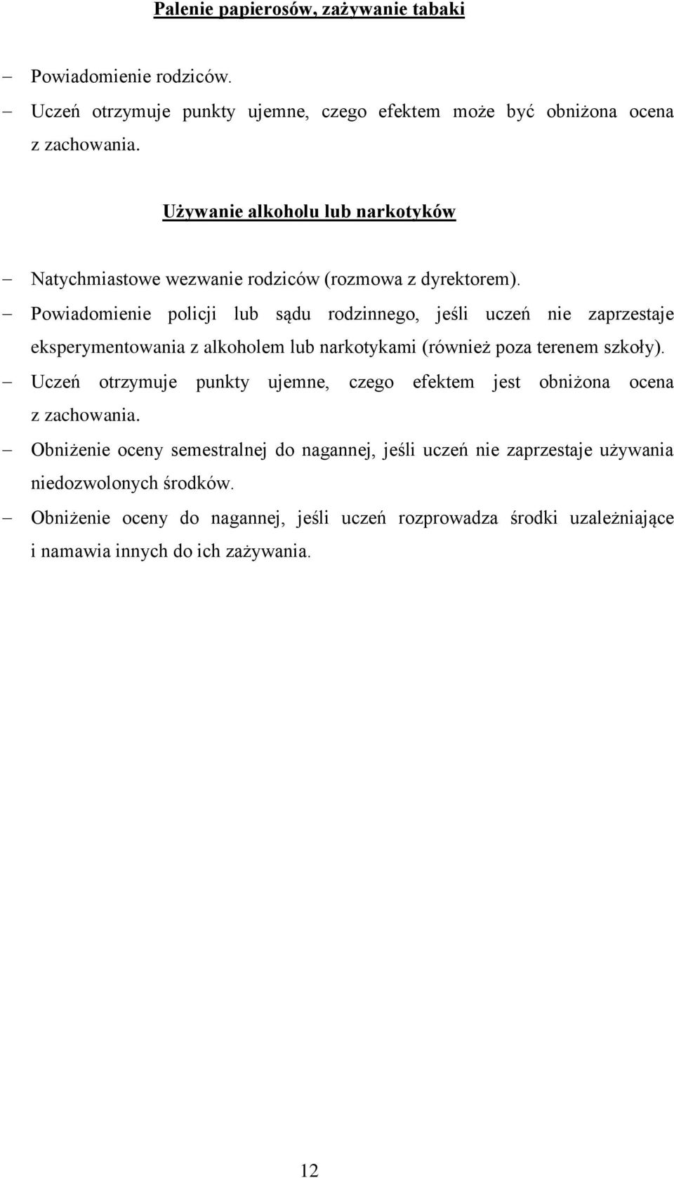 Powiadomienie policji lub sądu rodzinnego, jeśli uczeń nie zaprzestaje eksperymentowania z alkoholem lub narkotykami (również poza terenem szkoły).