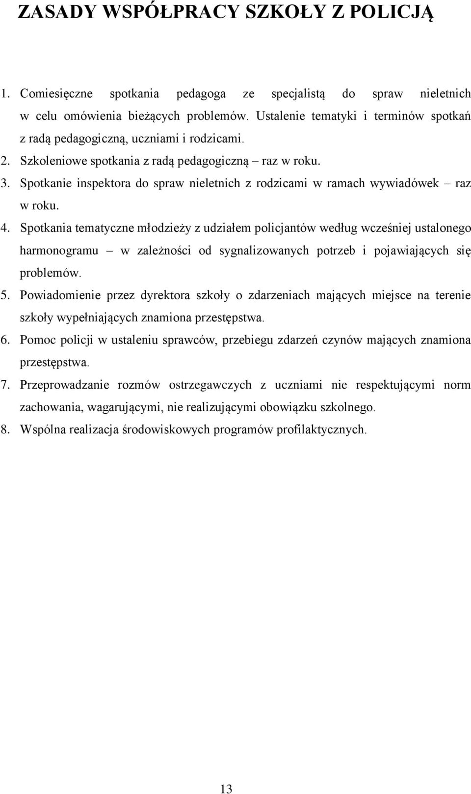 Spotkanie inspektora do spraw nieletnich z rodzicami w ramach wywiadówek raz w roku. 4.