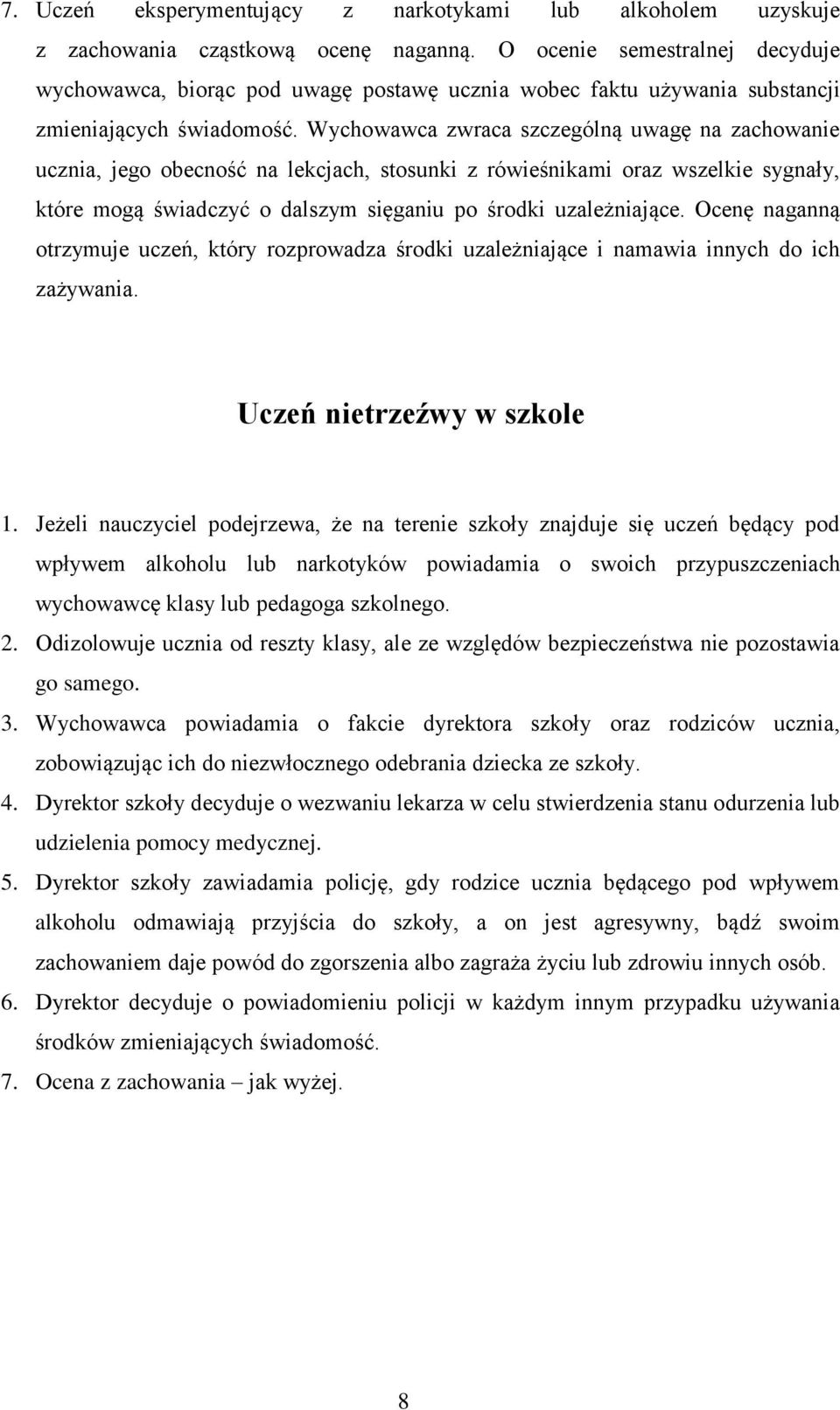 Wychowawca zwraca szczególną uwagę na zachowanie ucznia, jego obecność na lekcjach, stosunki z rówieśnikami oraz wszelkie sygnały, które mogą świadczyć o dalszym sięganiu po środki uzależniające.