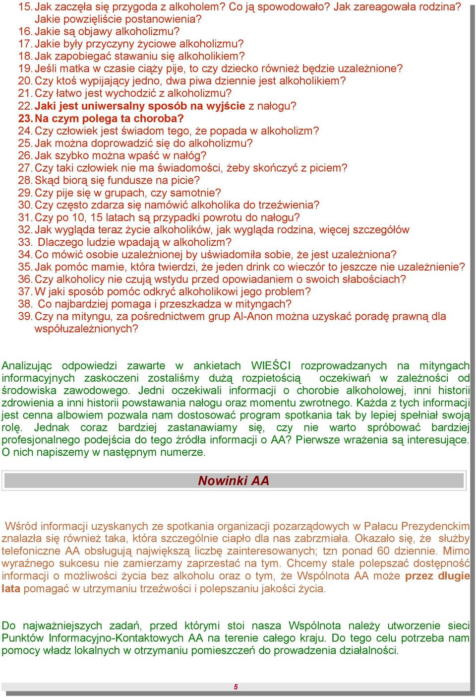 Czy łatwo jest wychodzić z alkoholizmu? 22. Jaki jest uniwersalny sposób na wyjście z nałogu? 23.Na czym polega ta choroba? 24. Czy człowiek jest świadom tego, że popada w alkoholizm? 25.