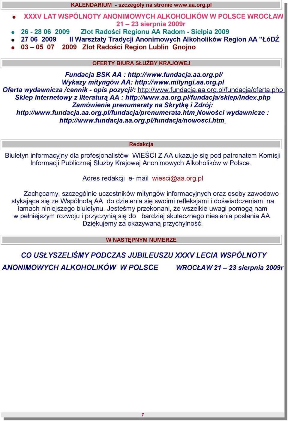 Region AA "ŁóDŹ 03 05 07 2009 Zlot Radości Region Lublin Gnojno OFERTY BIURA SŁUŻBY KRAJOWEJ Fundacja BSK AA : http://www.fundacja.aa.org.pl/ Wykazy mityngów AA: http://www.mityngi.aa.org.pl Oferta wydawnicza /cennik - opis pozycji/: http://www.