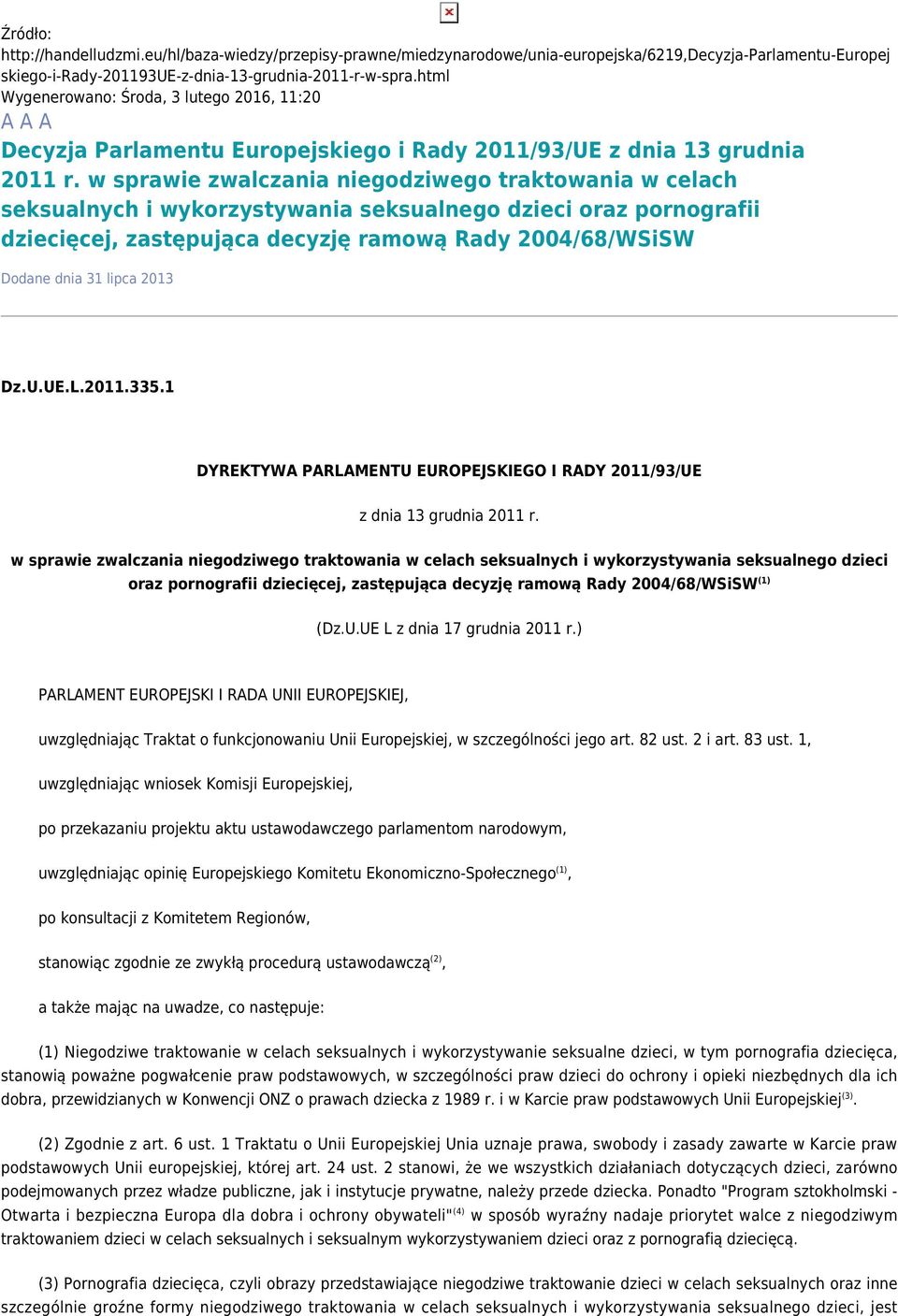 w sprawie zwalczania niegodziwego traktowania w celach seksualnych i wykorzystywania seksualnego dzieci oraz pornografii dziecięcej, zastępująca decyzję ramową Rady 2004/68/WSiSW Dodane dnia 31 lipca