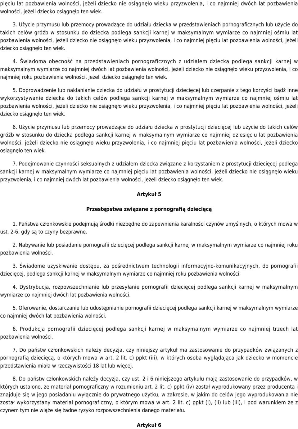 najmniej ośmiu lat pozbawienia wolności, jeżeli dziecko nie osiągnęło wieku przyzwolenia, i co najmniej pięciu lat pozbawienia wolności, jeżeli dziecko osiągnęło ten wiek. 4.