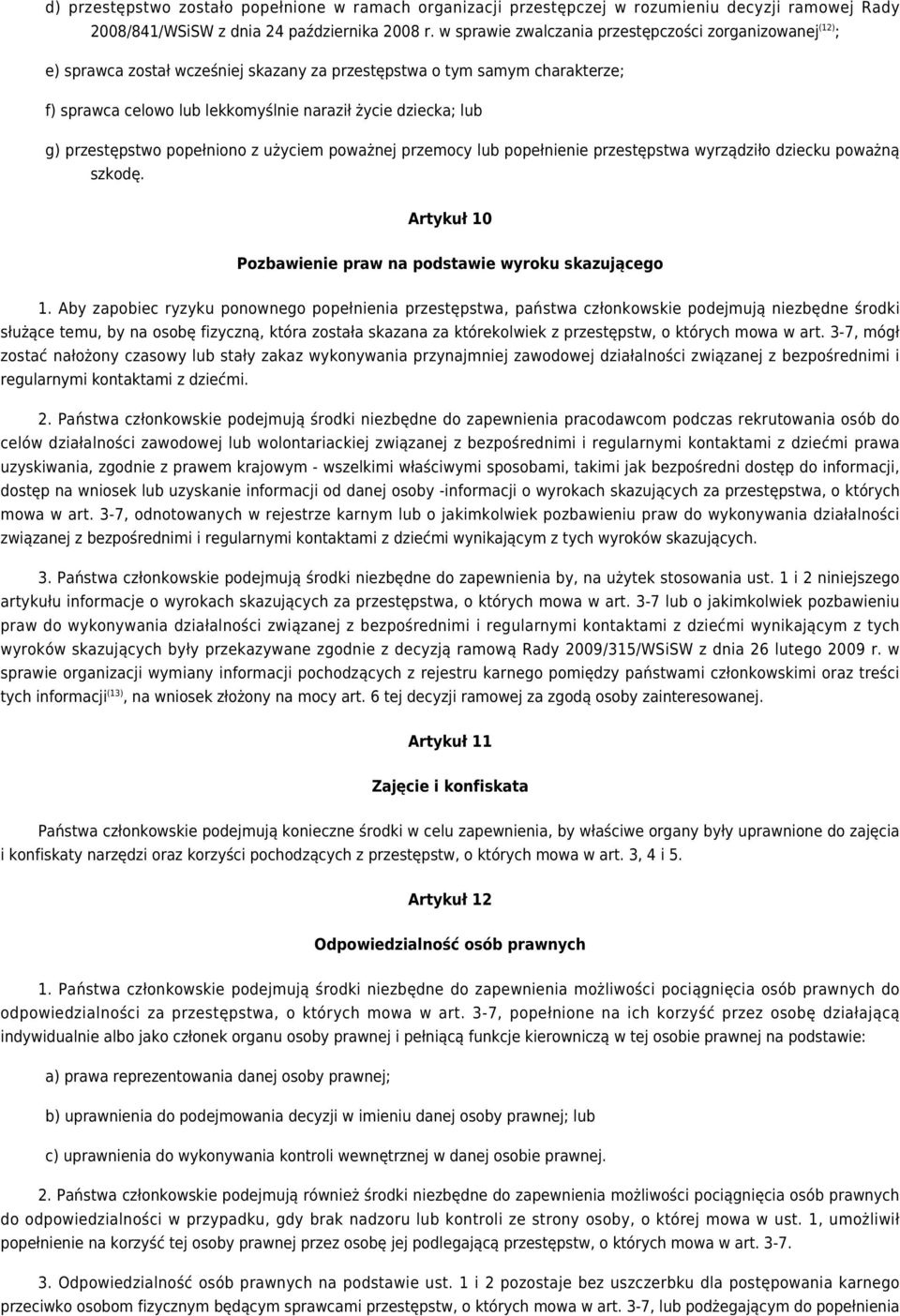 przestępstwo popełniono z użyciem poważnej przemocy lub popełnienie przestępstwa wyrządziło dziecku poważną szkodę. Artykuł 10 Pozbawienie praw na podstawie wyroku skazującego 1.