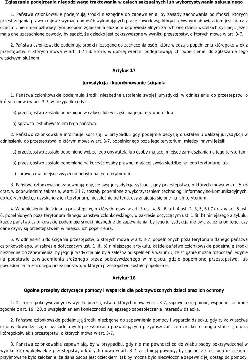 obowiązkiem jest praca z dziećmi, nie uniemożliwiały tym osobom zgłaszania służbom odpowiedzialnym za ochronę dzieci wszelkich sytuacji, jeżeli mają one uzasadnione powody, by sądzić, że dziecko jest