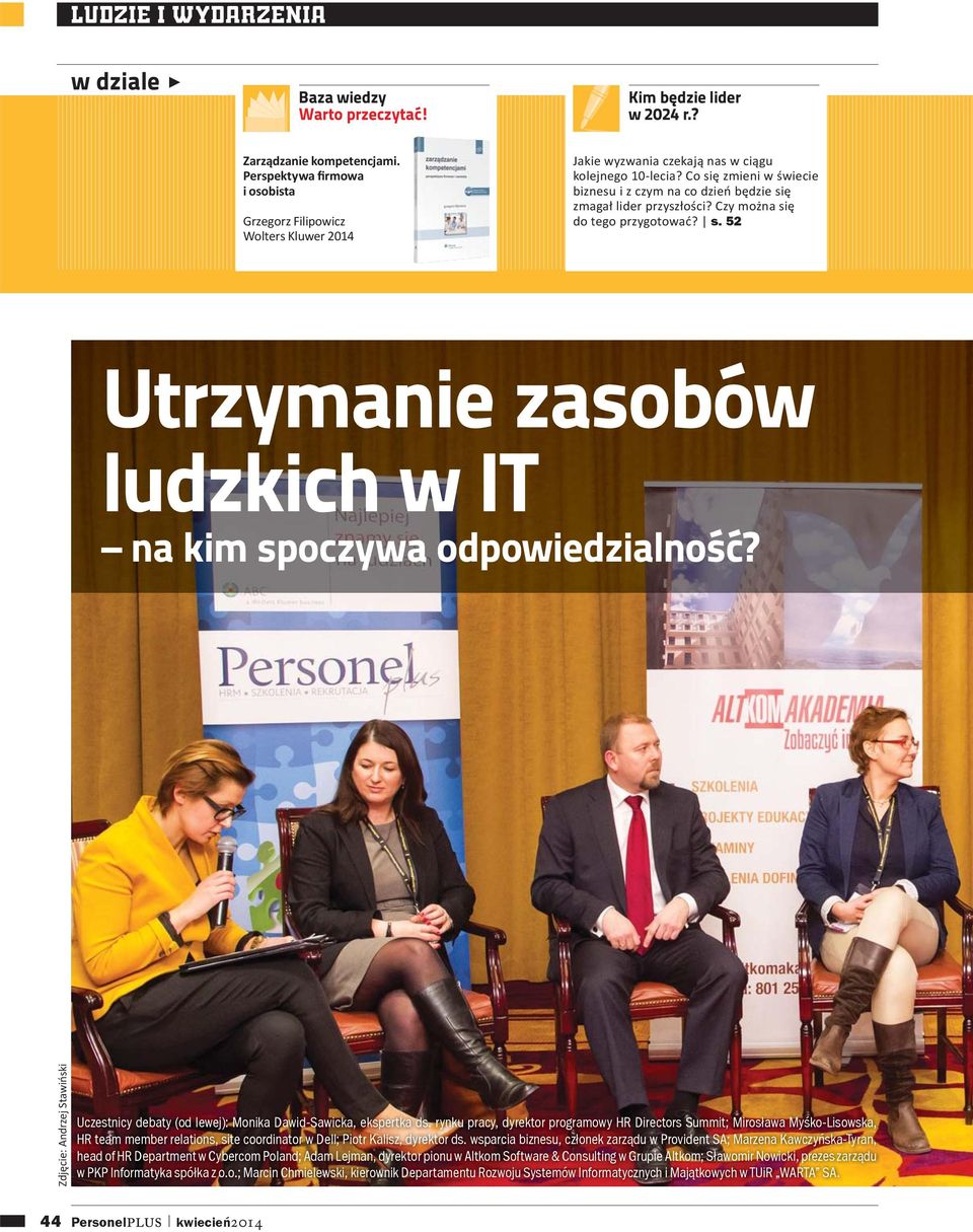 Co się zmieni w świecie biznesu i z czym na co dzień będzie się zmagał lider przyszłości? Czy można się do tego przygotować? s. 52 Utrzymanie zasobów ludzkich w IT na kim spoczywa odpowiedzialność?