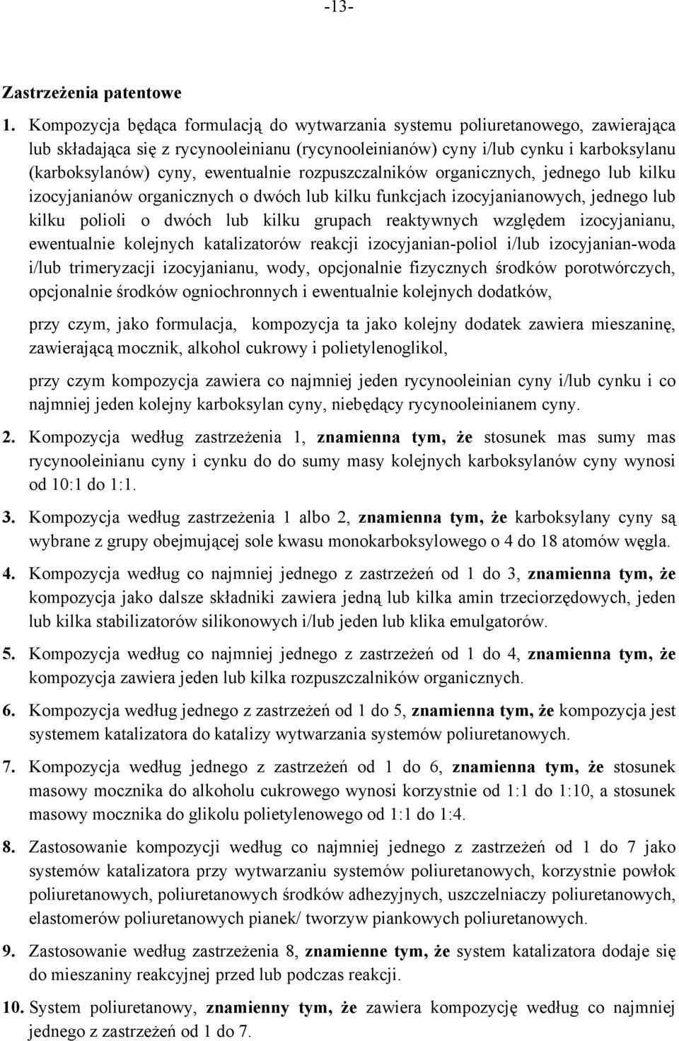 ewentualnie rozpuszczalników organicznych, jednego lub kilku izocyjanianów organicznych o dwóch lub kilku funkcjach izocyjanianowych, jednego lub kilku polioli o dwóch lub kilku grupach reaktywnych