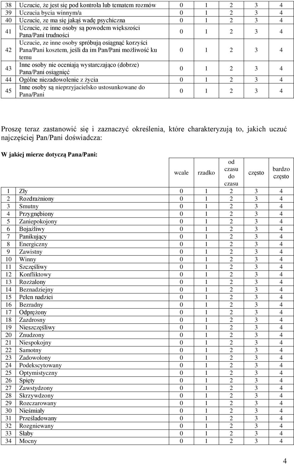 niezadowolenie z życia 45 Inne osoby są nieprzyjacielsko ustosunkowane do Pana/Pani Proszę teraz zastanowić się i zaznaczyć określenia, które charakteryzują to, jakich uczuć najczęściej Pan/Pani