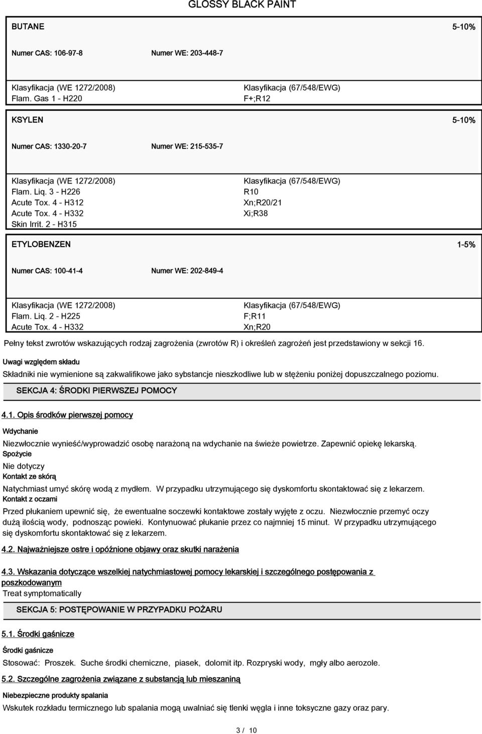 4 - H332 Klasyfikacja (67/548/EWG) F;R11 Xn;R20 Pełny tekst zwrotów wskazujących rodzaj zagrożenia (zwrotów R) i określeń zagrożeń jest przedstawiony w sekcji 16.