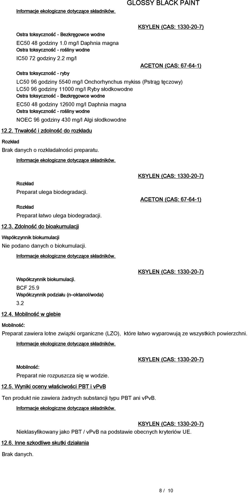 EC50 48 godziny 12600 mg/l Daphnia magna Ostra toksyczność - rośliny wodne NOEC 96 godziny 430 mg/l Algi słodkowodne 12.2. Trwałość i zdolność do rozkładu Rozkład Brak danych o rozkładalności preparatu.