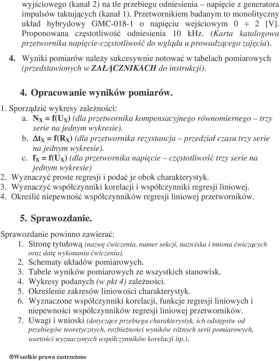 Wyniki pomiarów naley sukcesywnie notowa w tabelach pomiarowych (przedstawionych w ZAŁCZNIKACH do instrukcji). 4. Opracowanie wyników pomiarów. 1. Sporzdzi wykresy zalenoci: a.