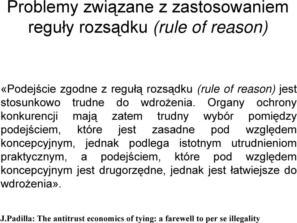 Organy ochrony konkurencjik mają zatem trudny wybór pomiędzy podejściem, które jest zasadne pod względem koncepcyjnym, jednak
