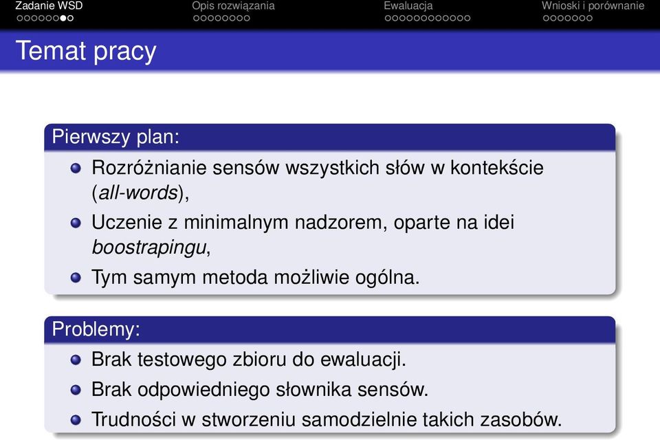 samym metoda możliwie ogólna. Problemy: Brak testowego zbioru do ewaluacji.