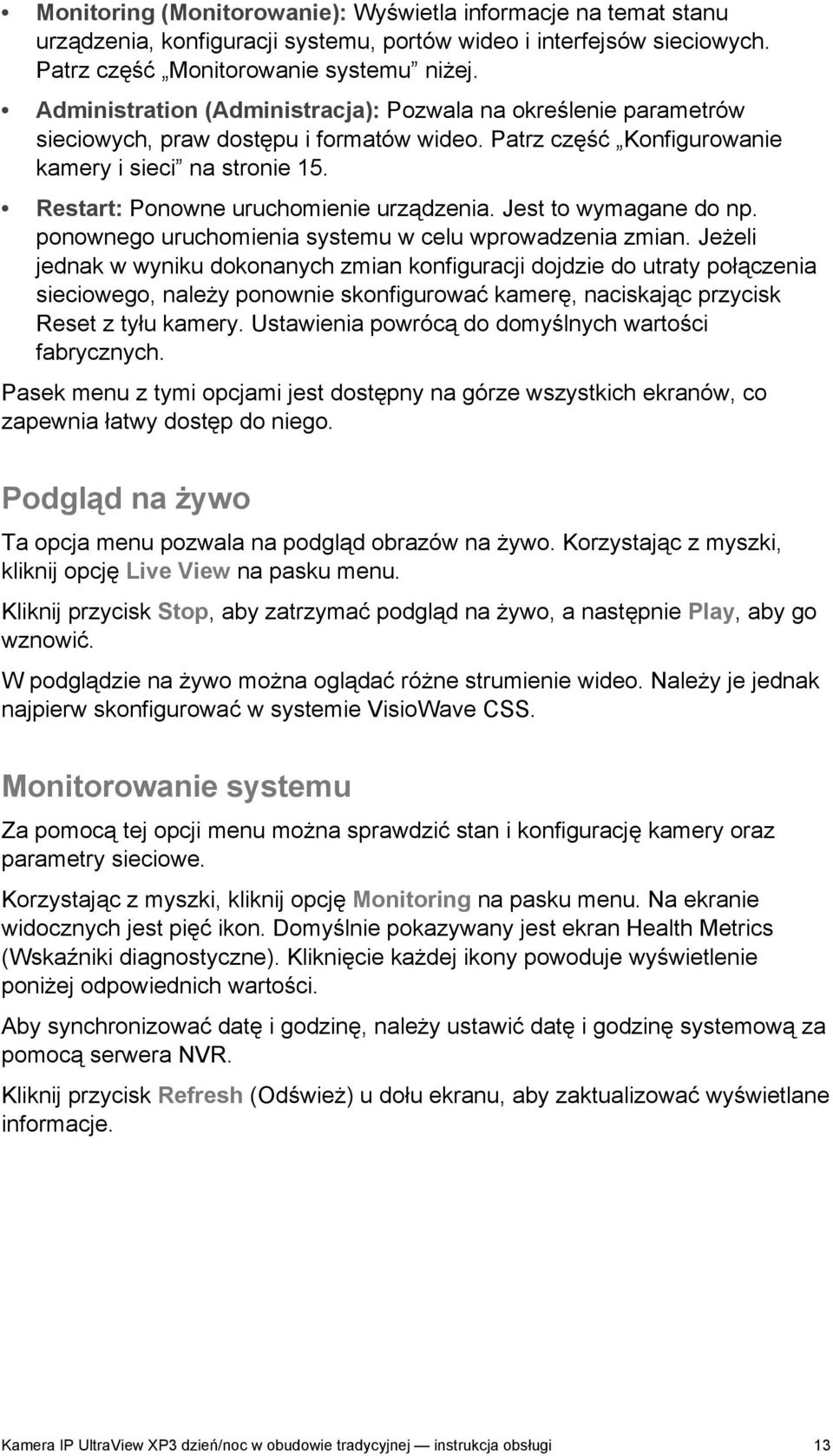 Restart: Ponowne uruchomienie urządzenia. Jest to wymagane do np. ponownego uruchomienia systemu w celu wprowadzenia zmian.