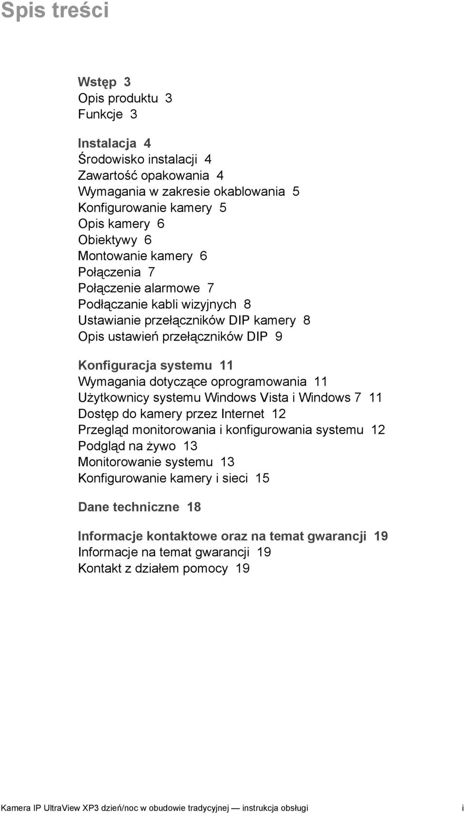 dotyczące oprogramowania 11 Użytkownicy systemu Windows Vista i Windows 7 11 Dostęp do kamery przez Internet 12 Przegląd monitorowania i konfigurowania systemu 12 Podgląd na żywo 13 Monitorowanie