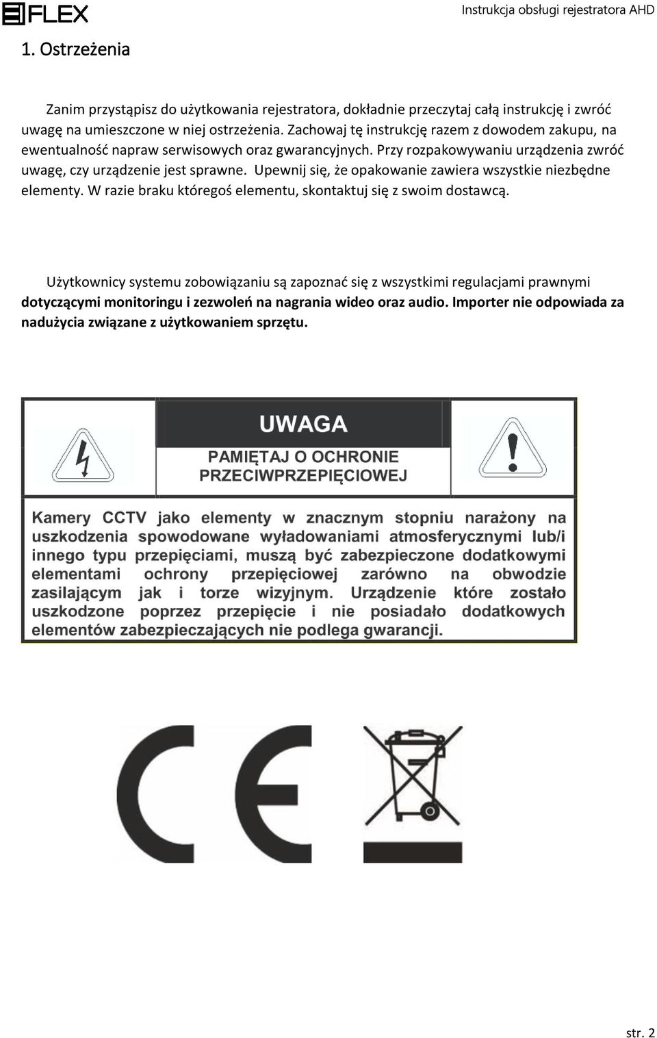 Przy rozpakowywaniu urządzenia zwróć uwagę, czy urządzenie jest sprawne. Upewnij się, że opakowanie zawiera wszystkie niezbędne elementy.