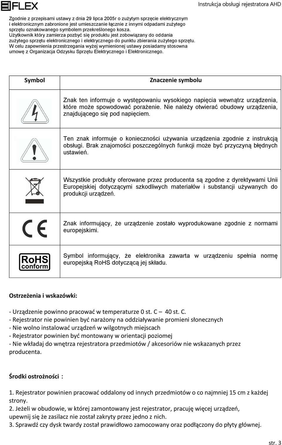 W celu zapewnienia przestrzegania wyżej wymienionej ustawy posiadamy stosowna umowę z Organizacja Odzysku Sprzętu Elektrycznego i Elektronicznego.