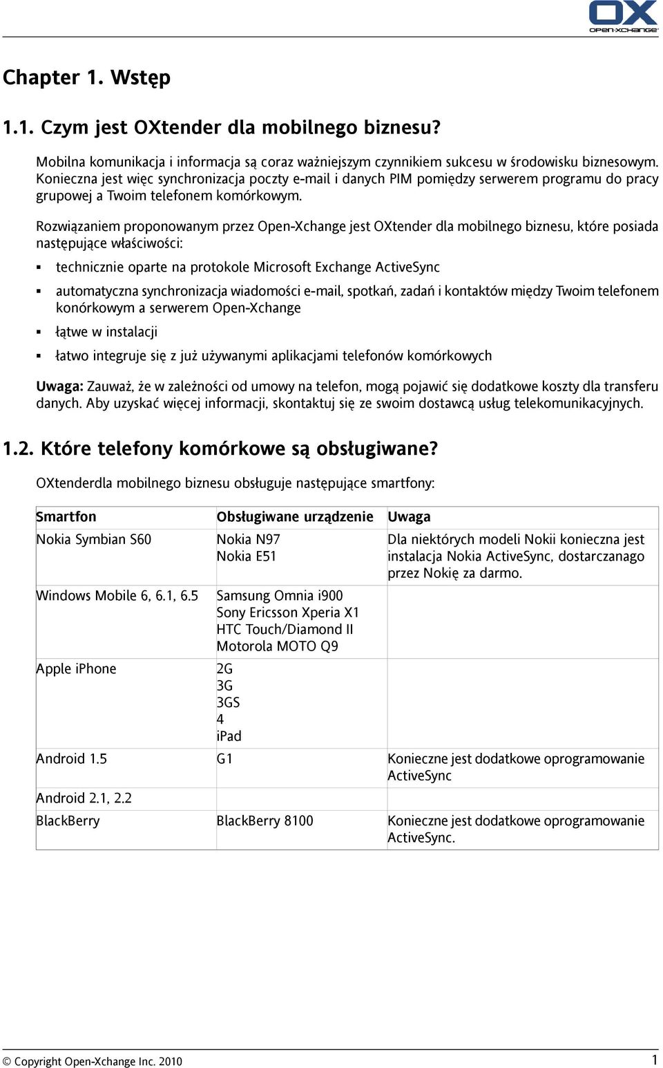 Rozwiązaniem proponowanym przez Open-Xchange jest OXtender dla mobilnego biznesu, które posiada następujące właściwości: technicznie oparte na protokole Microsoft Exchange ActiveSync automatyczna