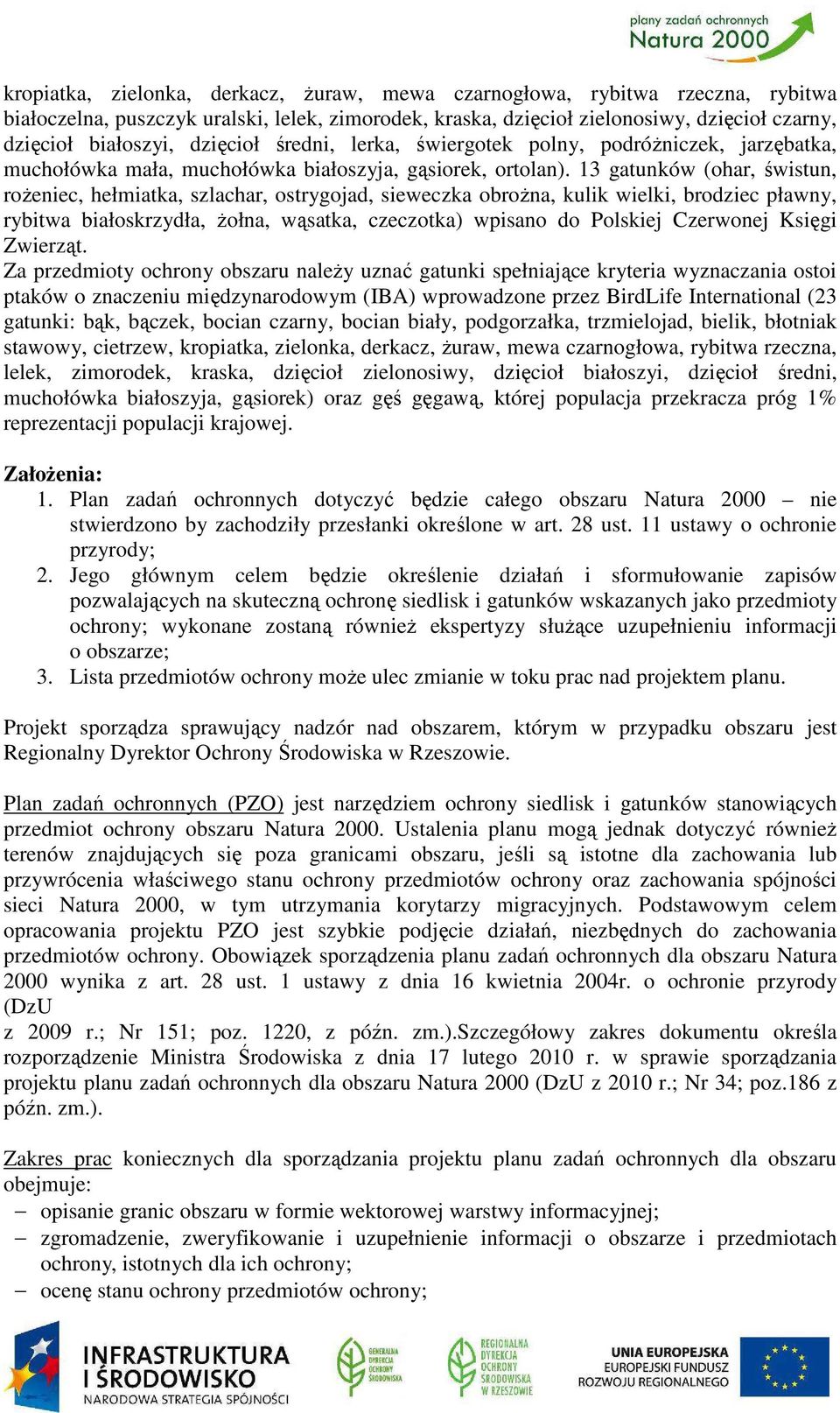 13 gatunków (ohar, świstun, rożeniec, hełmiatka, szlachar, ostrygojad, sieweczka obrożna, kulik wielki, brodziec pławny, rybitwa białoskrzydła, żołna, wąsatka, czeczotka) wpisano do Polskiej