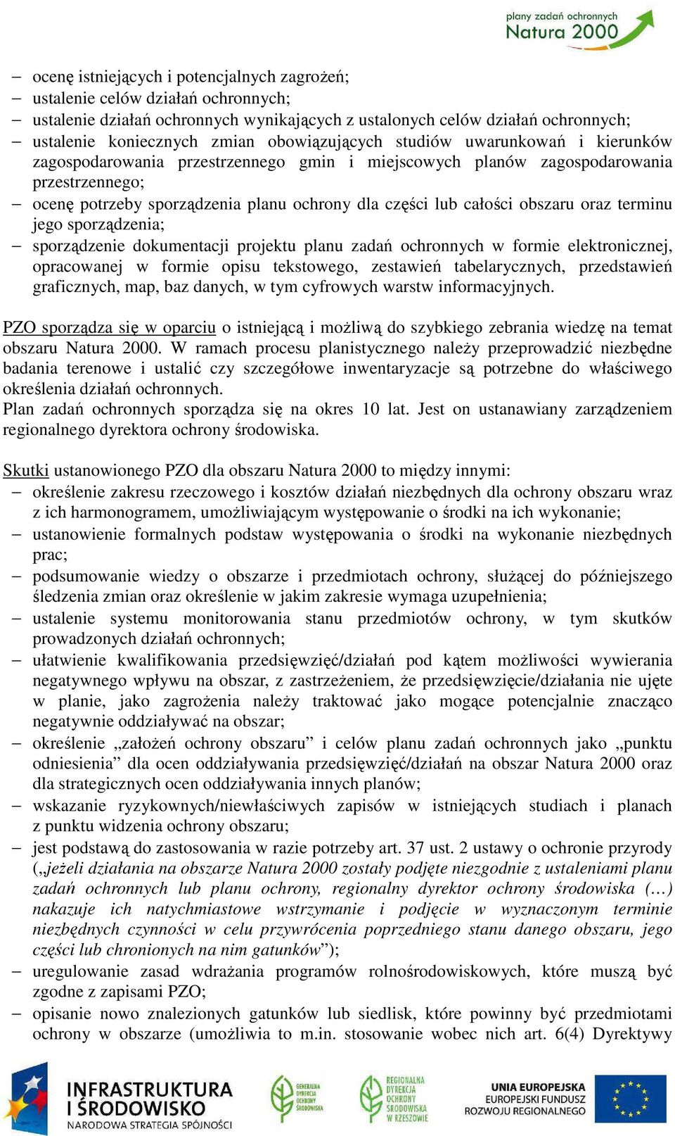 całości obszaru oraz terminu jego sporządzenia; sporządzenie dokumentacji projektu planu zadań ochronnych w formie elektronicznej, opracowanej w formie opisu tekstowego, zestawień tabelarycznych,