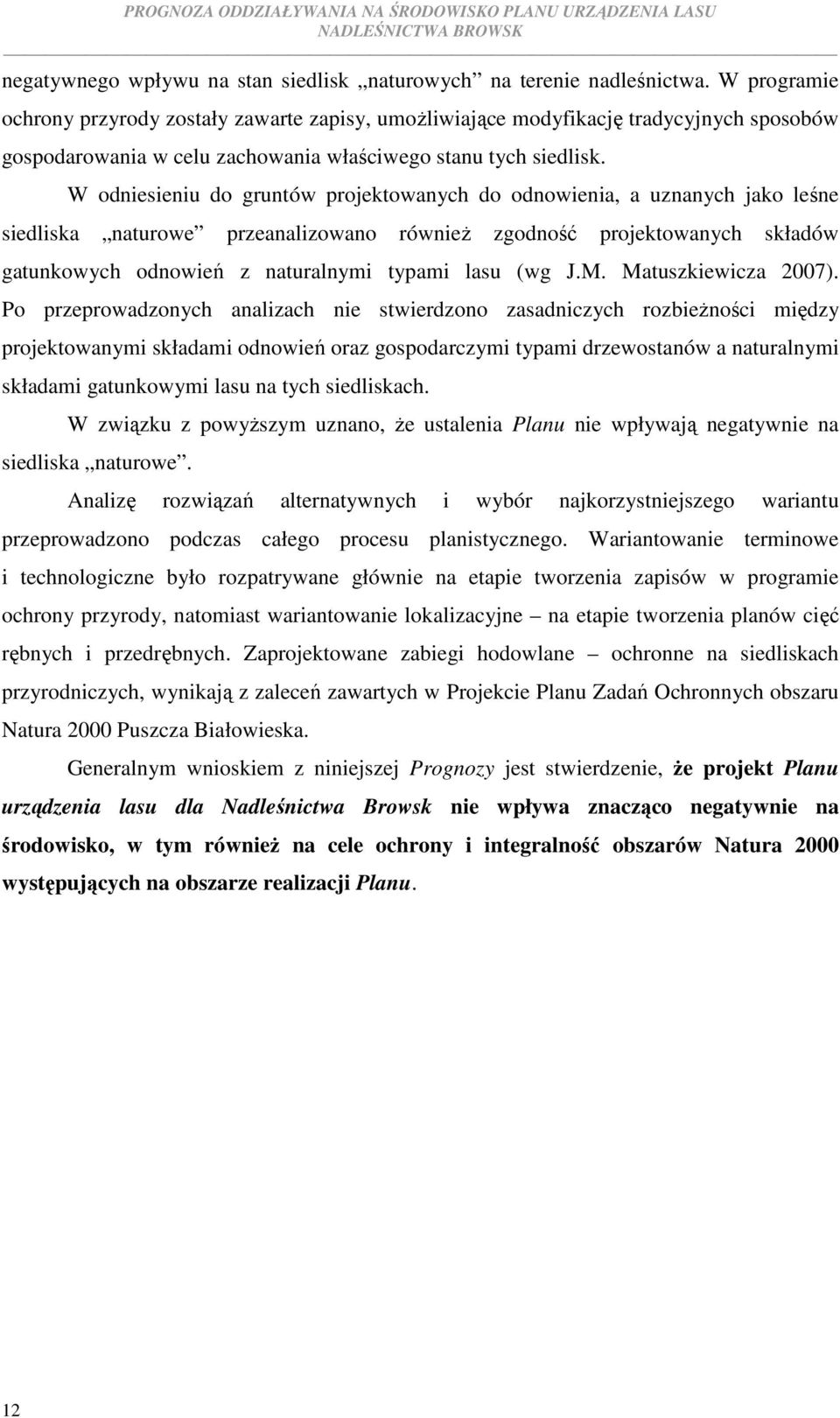 W odniesieniu do gruntów projektowanych do odnowienia, a uznanych jako leśne siedliska naturowe przeanalizowano również zgodność projektowanych składów gatunkowych odnowień z naturalnymi typami lasu