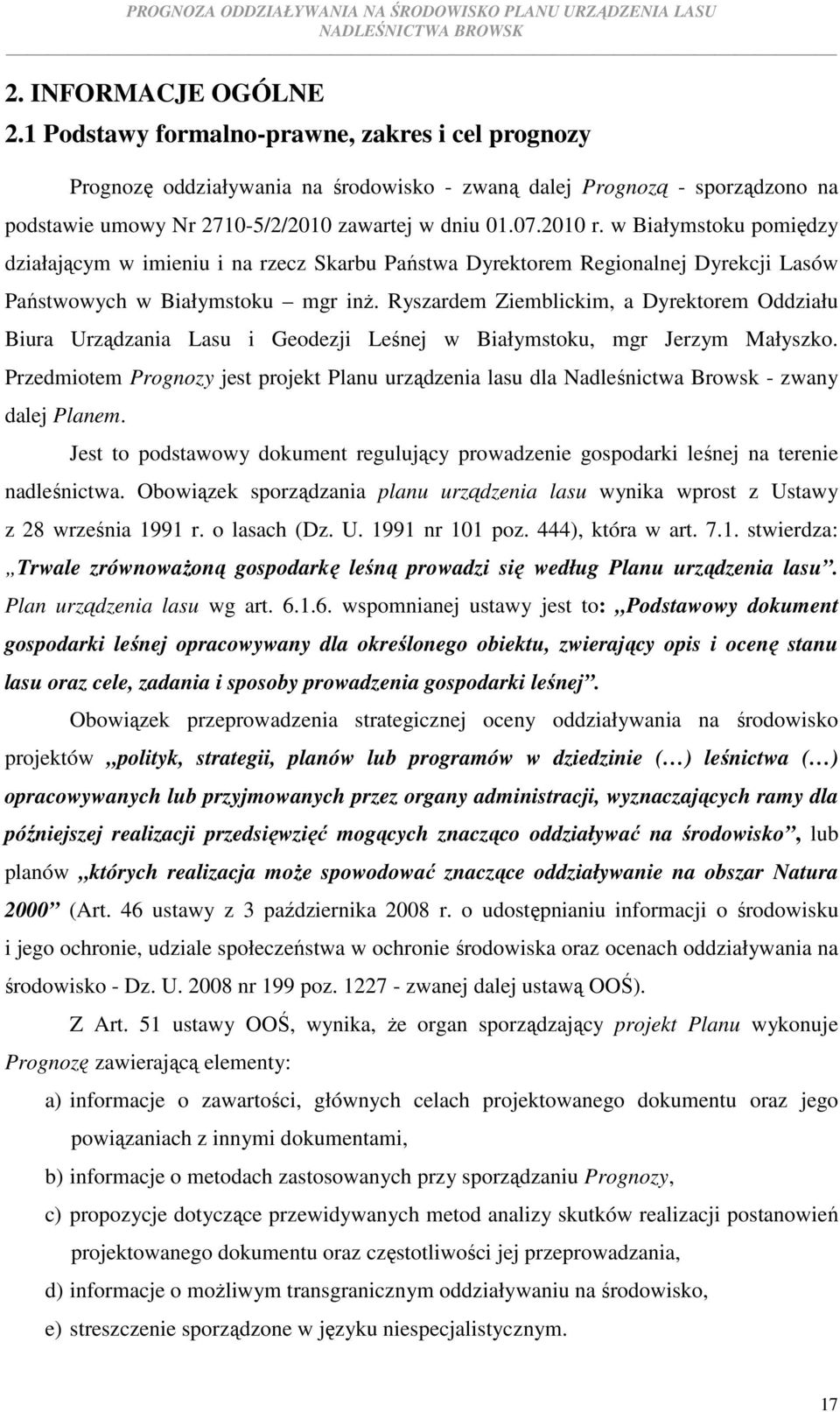 w Białymstoku pomiędzy działającym w imieniu i na rzecz Skarbu Państwa Dyrektorem Regionalnej Dyrekcji Lasów Państwowych w Białymstoku mgr inż.