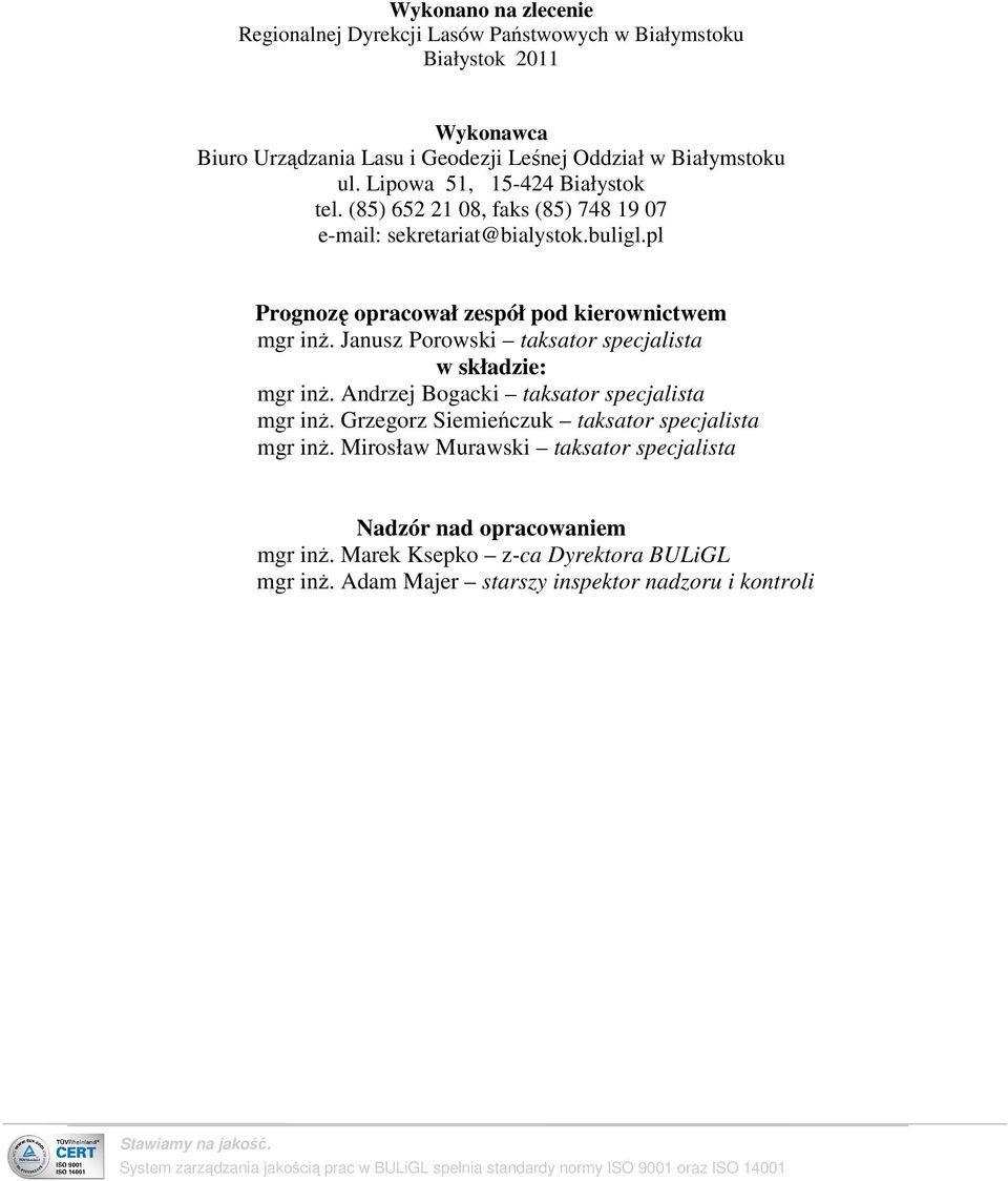 Janusz Porowski taksator specjalista w składzie: mgr inż. Andrzej Bogacki taksator specjalista mgr inż. Grzegorz Siemieńczuk taksator specjalista mgr inż.