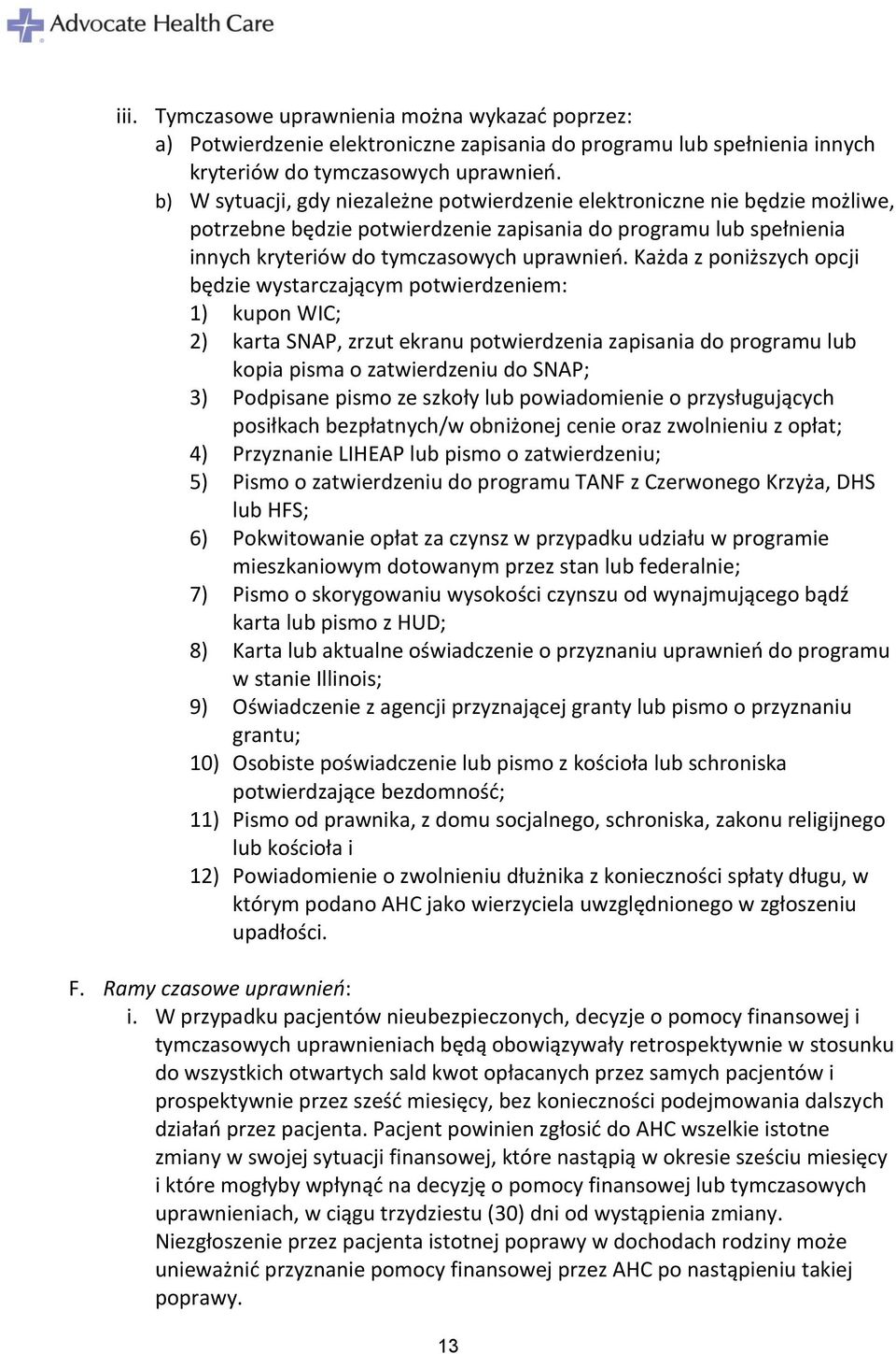 Każda z poniższych opcji będzie wystarczającym potwierdzeniem: 1) kupon WIC; 2) karta SNAP, zrzut ekranu potwierdzenia zapisania do programu lub kopia pisma o zatwierdzeniu do SNAP; 3) Podpisane