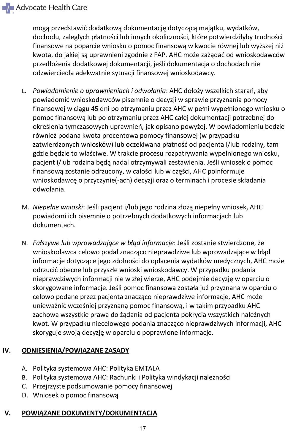 AHC może zażądać od wnioskodawców przedłożenia dodatkowej dokumentacji, jeśli dokumentacja o dochodach nie odzwierciedla adekwatnie sytuacji finansowej wnioskodawcy. L.