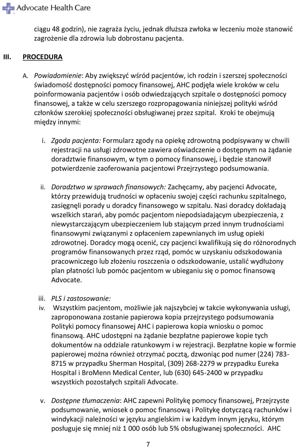 odwiedzających szpitale o dostępności pomocy finansowej, a także w celu szerszego rozpropagowania niniejszej polityki wśród członków szerokiej społeczności obsługiwanej przez szpital.