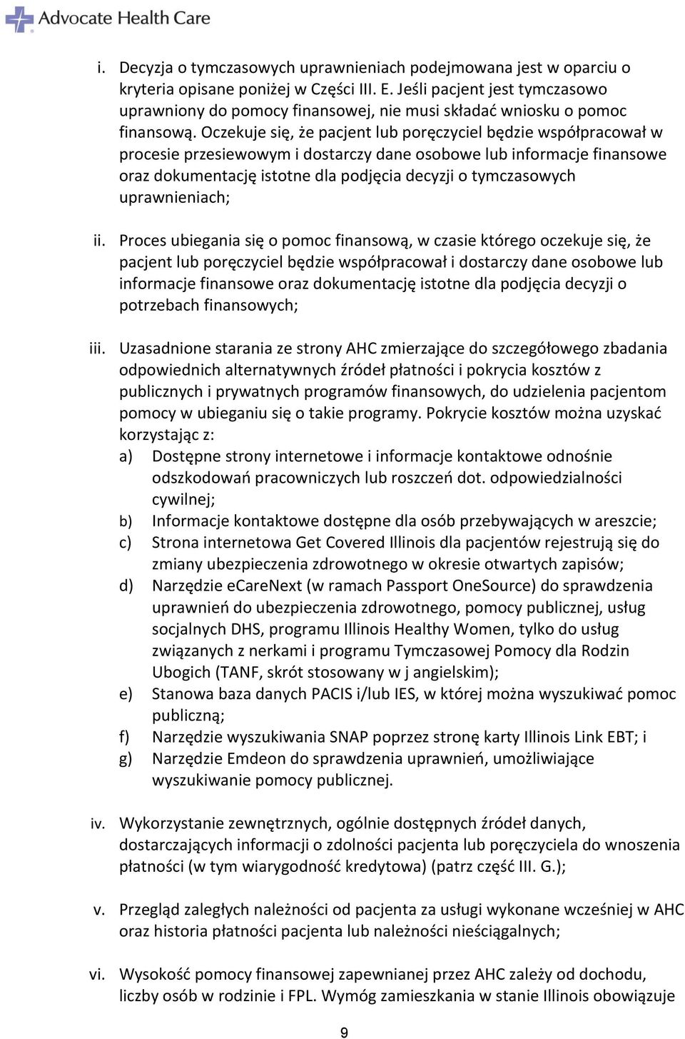 Oczekuje się, że pacjent lub poręczyciel będzie współpracował w procesie przesiewowym i dostarczy dane osobowe lub informacje finansowe oraz dokumentację istotne dla podjęcia decyzji o tymczasowych