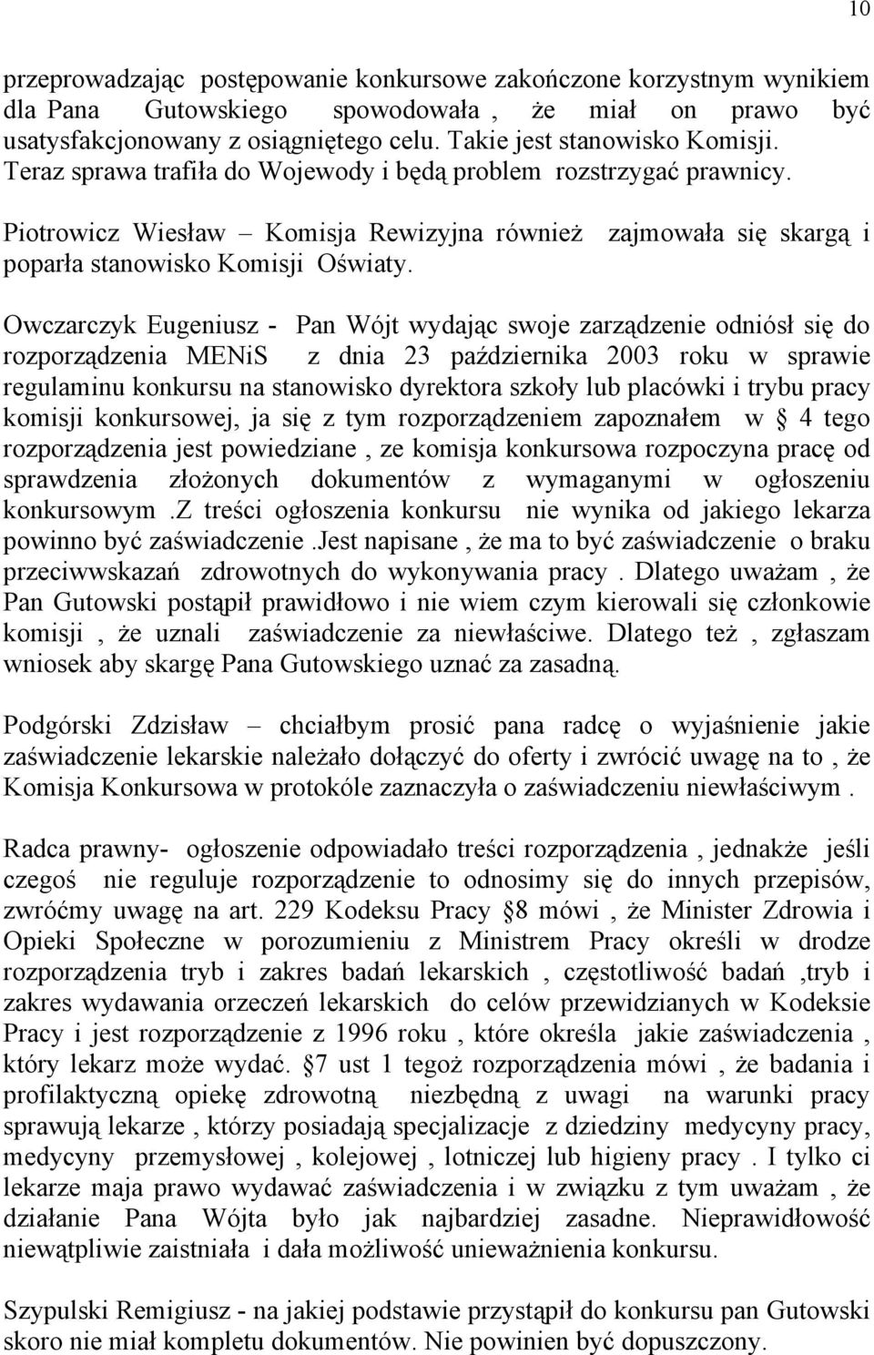 Owczarczyk Eugeniusz - Pan Wójt wydając swoje zarządzenie odniósł się do rozporządzenia MENiS z dnia 23 października 2003 roku w sprawie regulaminu konkursu na stanowisko dyrektora szkoły lub