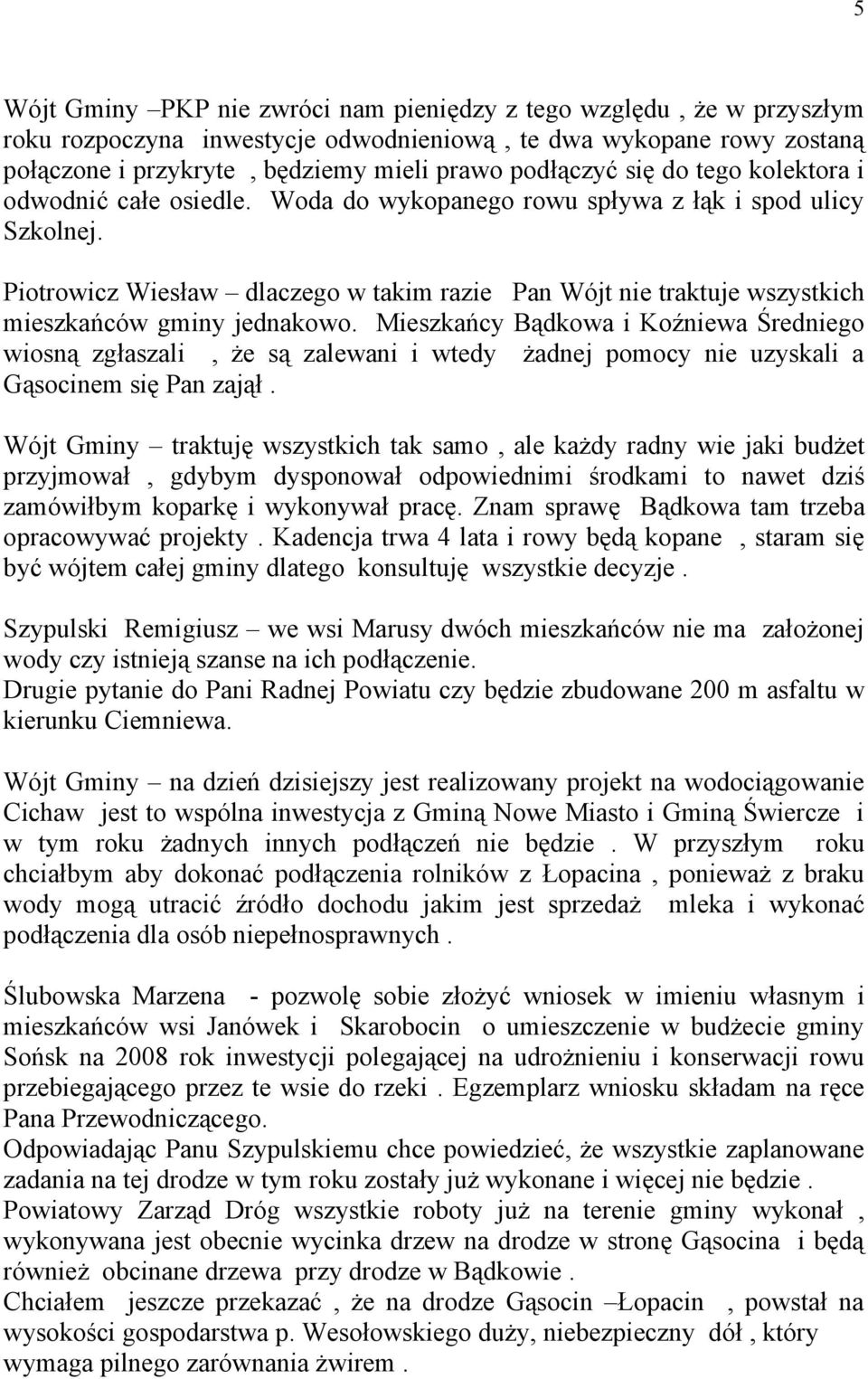 Piotrowicz Wiesław dlaczego w takim razie Pan Wójt nie traktuje wszystkich mieszkańców gminy jednakowo.