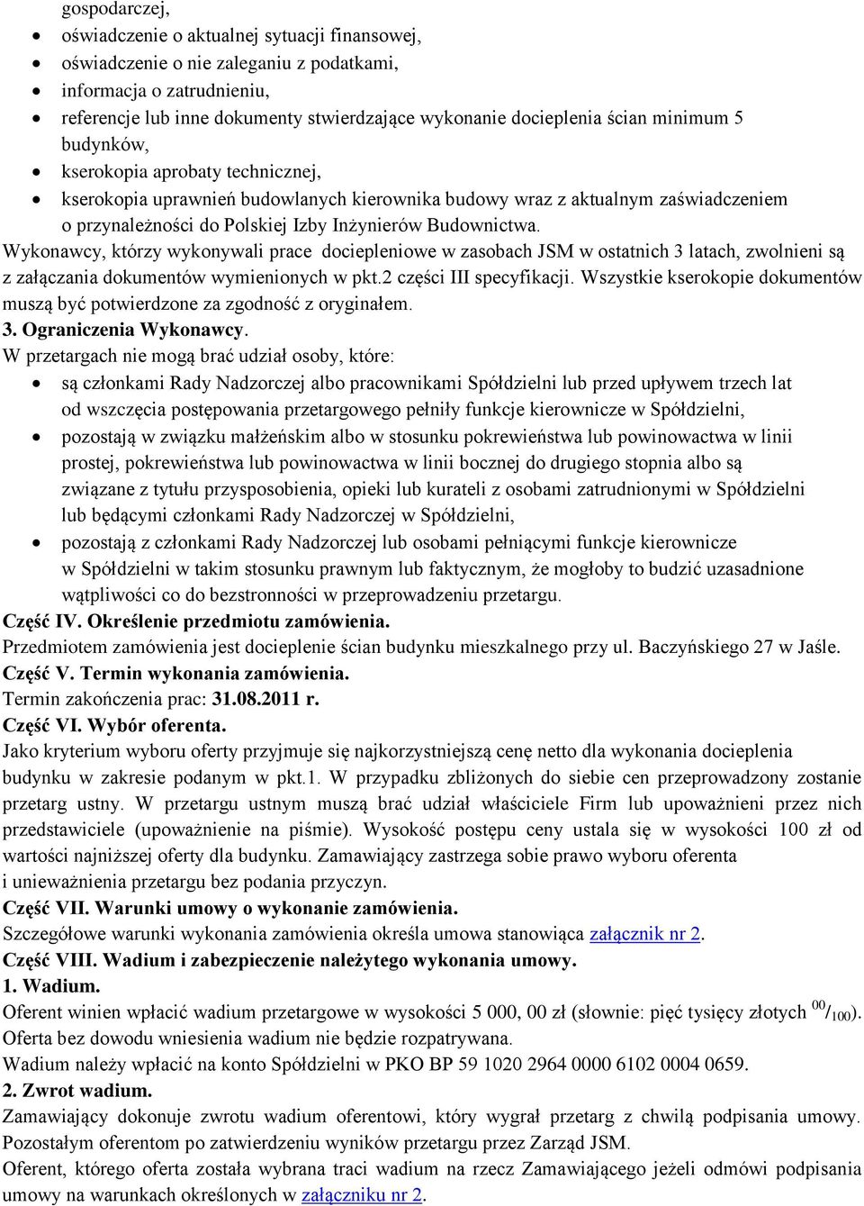 Wykonawcy, którzy wykonywali prace dociepleniowe w zasobach JSM w ostatnich 3 latach, zwolnieni są z załączania dokumentów wymienionych w pkt.2 części III specyfikacji.