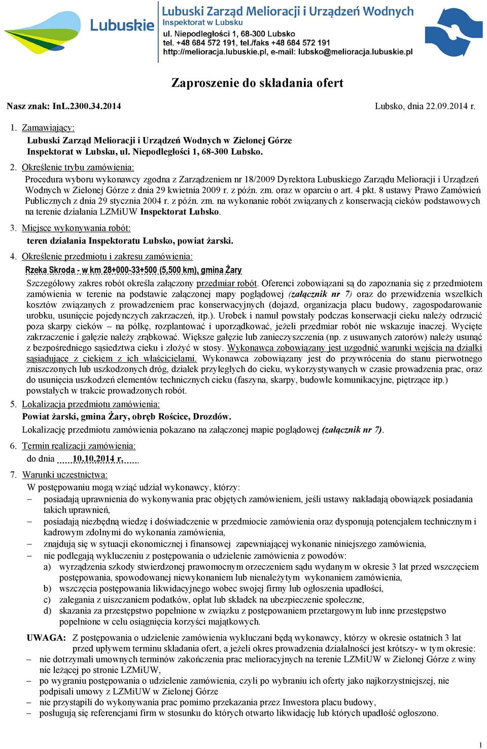 Określenie trybu zamówienia: Procedura wyboru wykonawcy zgodna z Zarządzeniem nr 18/2009 Dyrektora Lubuskiego Zarządu Melioracji i Urządzeń Wodnych w Zielonej Górze z dnia 29 kwietnia 2009 r. z późn.