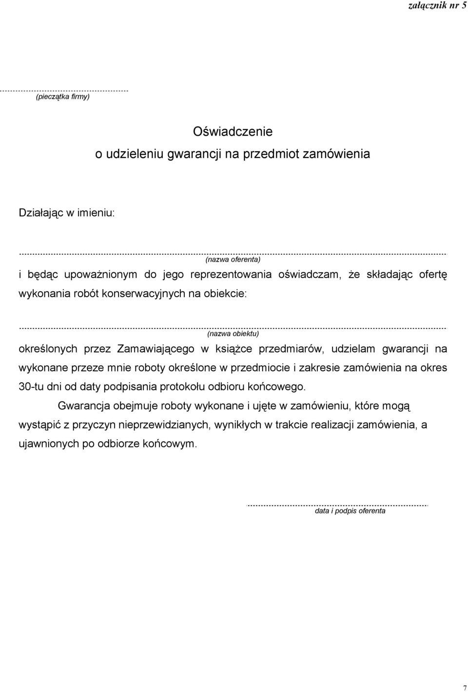 gwarancji na wykonane przeze mnie roboty określone w przedmiocie i zakresie zamówienia na okres 30-tu dni od daty podpisania protokołu odbioru końcowego.