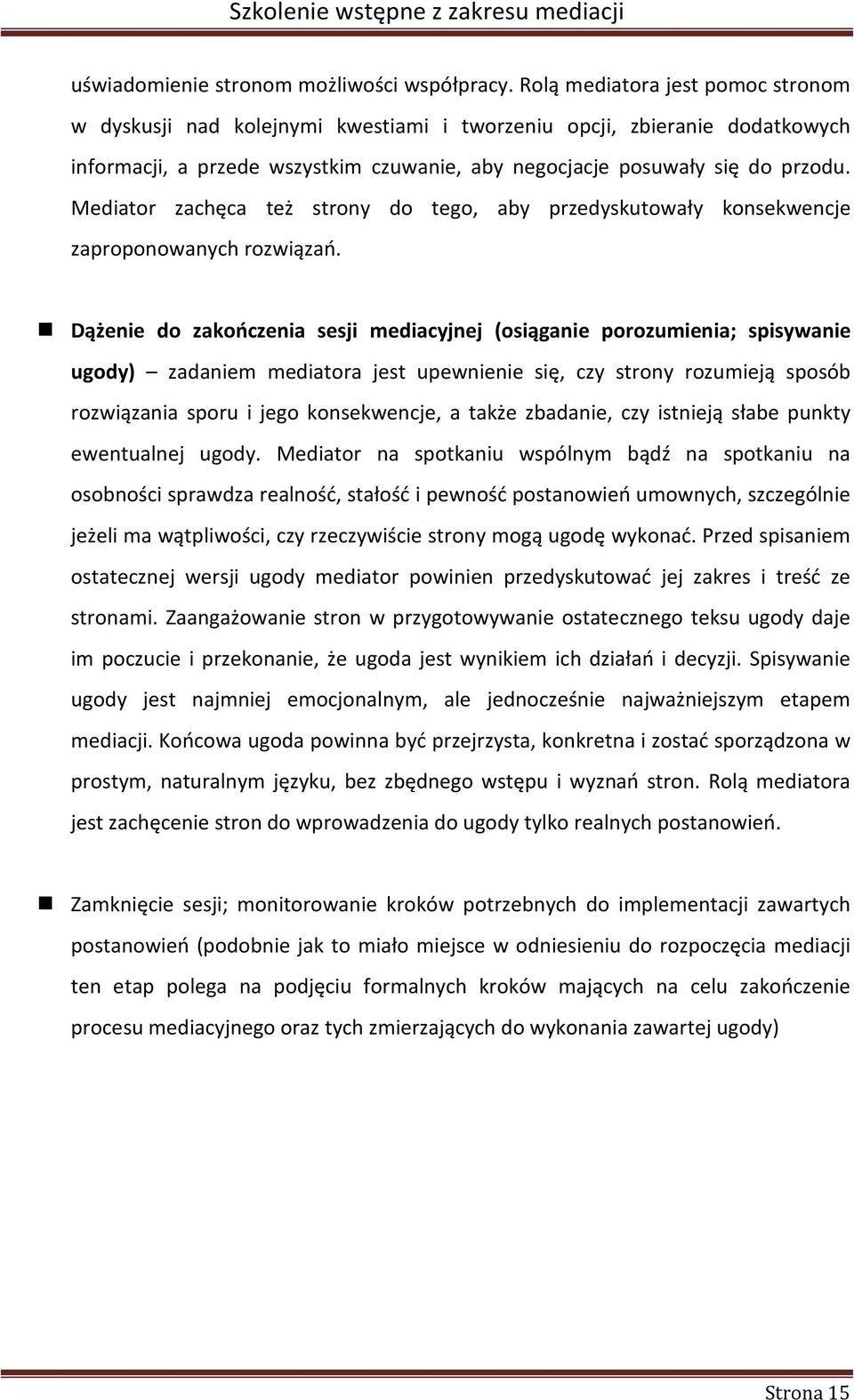 Mediator zachęca też strony do tego, aby przedyskutowały konsekwencje zaproponowanych rozwiązań.