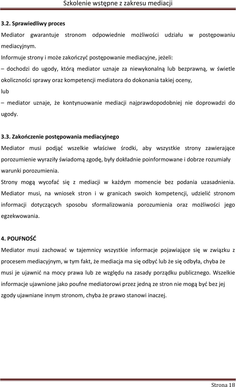 dokonania takiej oceny, lub mediator uznaje, że kontynuowanie mediacji najprawdopodobniej nie doprowadzi do ugody. 3.