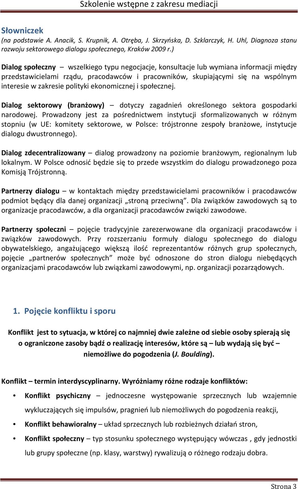 ekonomicznej i społecznej. Dialog sektorowy (branżowy) dotyczy zagadnień określonego sektora gospodarki narodowej.