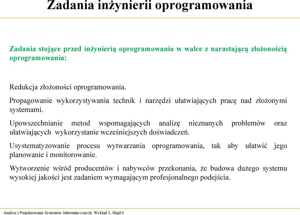 Upowszechnianie metod wspomagających analizę nieznanych problemów oraz ułatwiających wykorzystanie wcześniejszych doświadczeń.