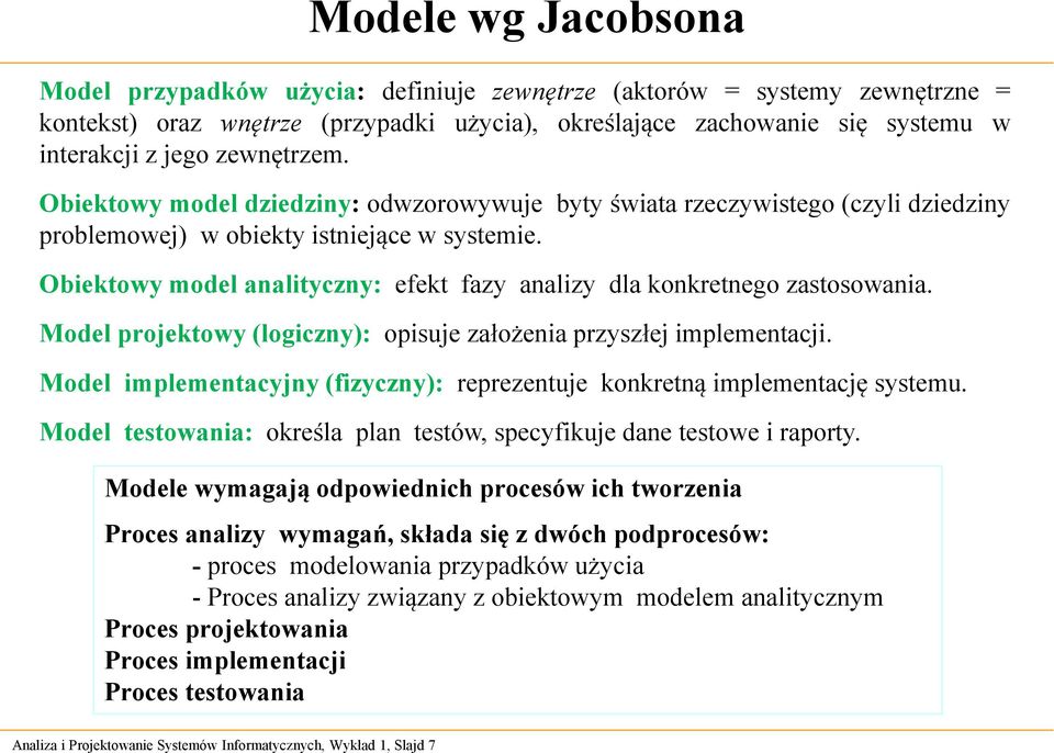 Obiektowy model analityczny: efekt fazy analizy dla konkretnego zastosowania. Model projektowy (logiczny): opisuje założenia przyszłej implementacji.