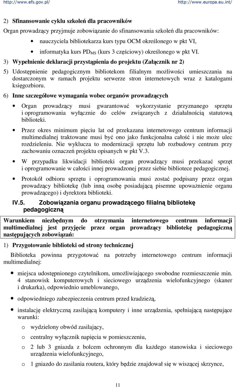 3) Wypełnienie deklaracji przyst pienia do projektu (Zał cznik nr 2) 5) Udostpnienie pedagogicznym bibliotekom filialnym moliwoci umieszczania na dostarczonym w ramach projektu serwerze stron