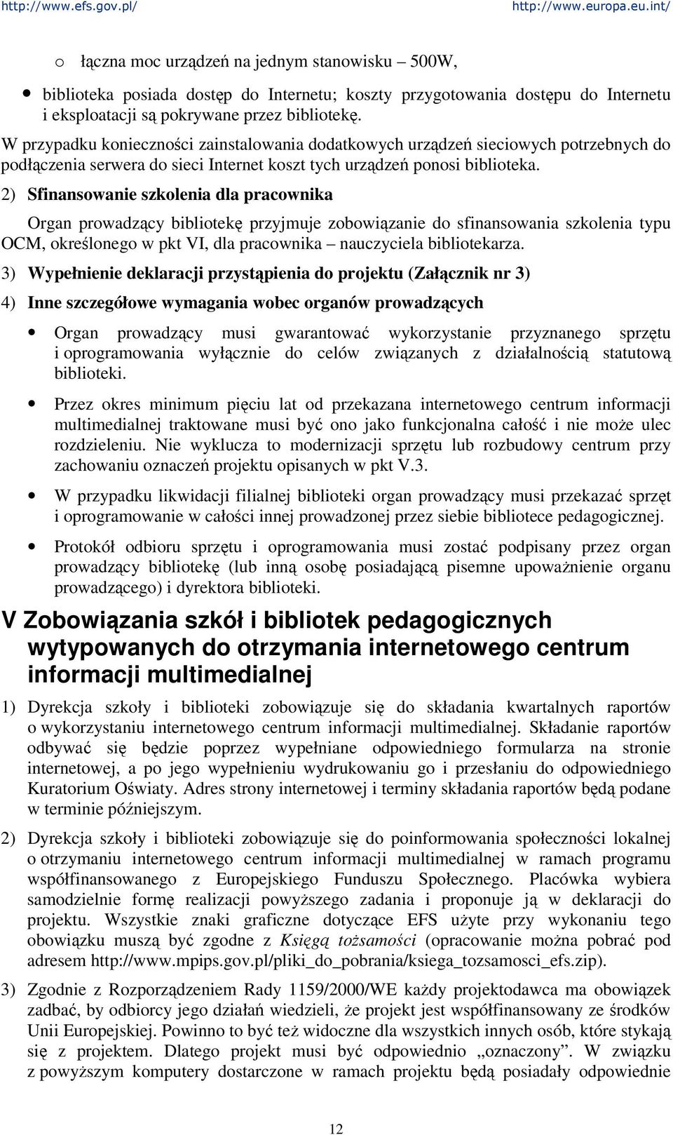 2) Sfinansowanie szkolenia dla pracownika Organ prowadzcy bibliotek przyjmuje zobowizanie do sfinansowania szkolenia typu OCM, okrelonego w pkt VI, dla pracownika nauczyciela bibliotekarza.