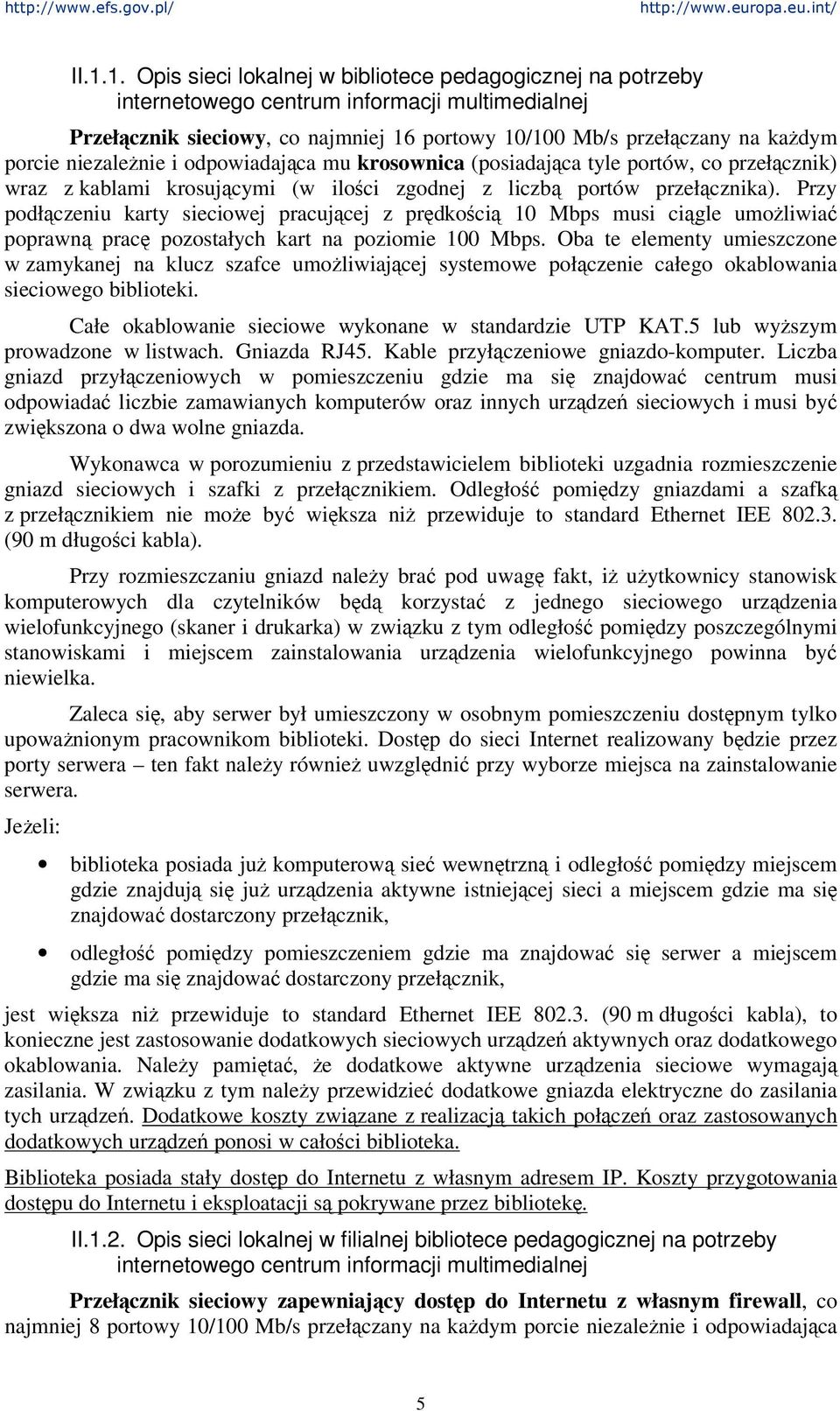 Przy podłczeniu karty sieciowej pracujcej z prdkoci 10 Mbps musi cigle umoliwia poprawn prac pozostałych kart na poziomie 100 Mbps.