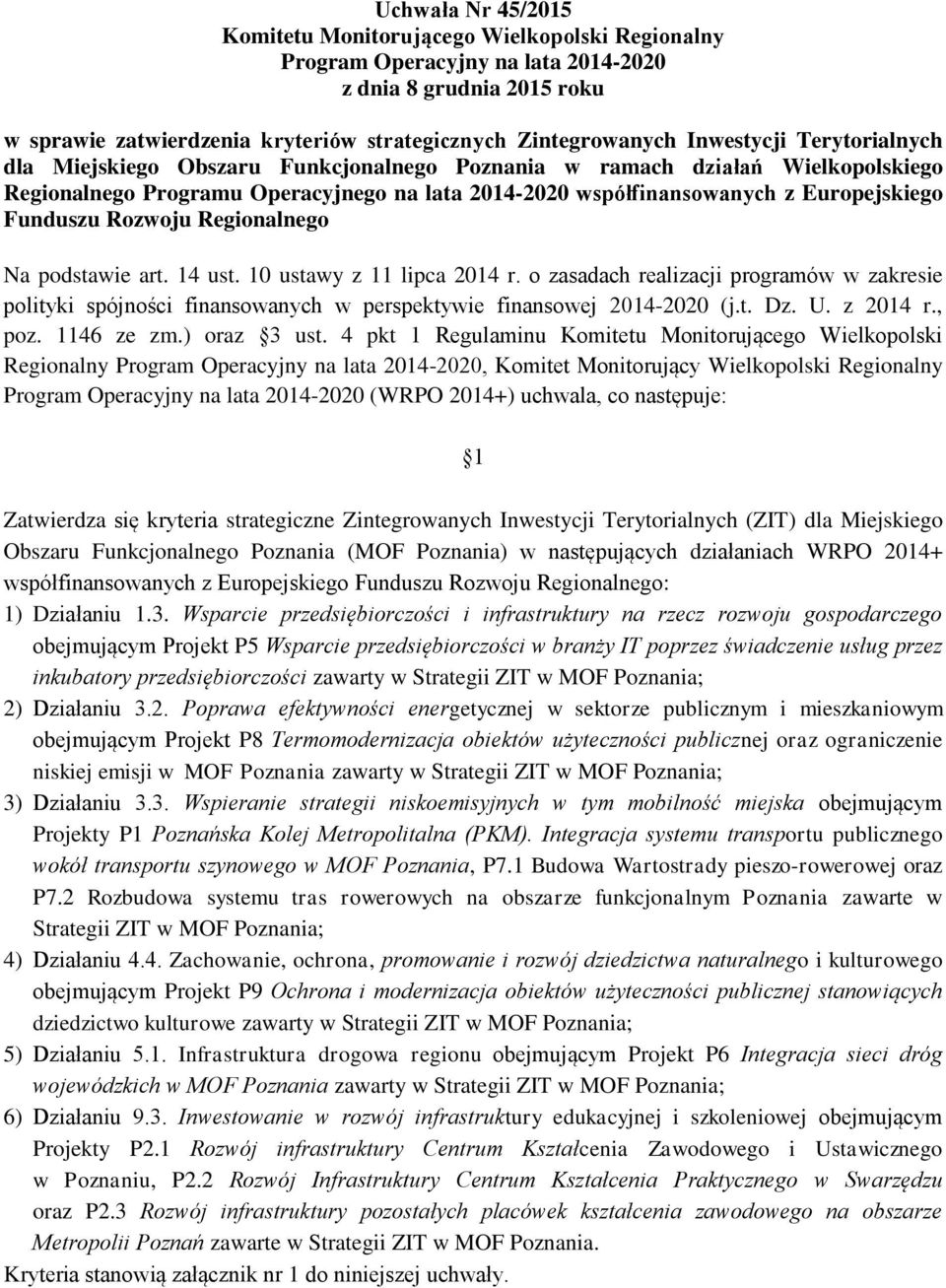 Funduszu Rozwoju Regionalnego Na podstawie art. 14 ust. 10 ustawy z 11 lipca 2014 r. o zasadach realizacji programów w zakresie polityki spójności finansowanych w perspektywie finansowej 2014-2020 (j.