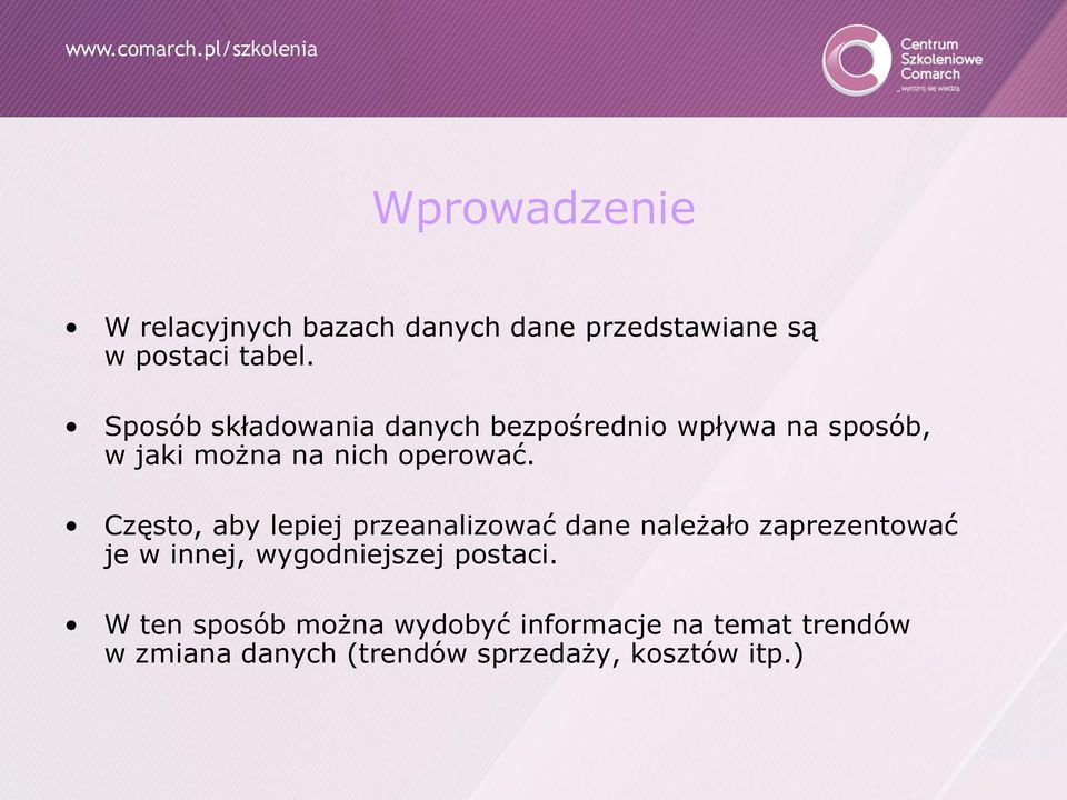 Często, aby lepiej przeanalizować dane należało zaprezentować je w innej, wygodniejszej