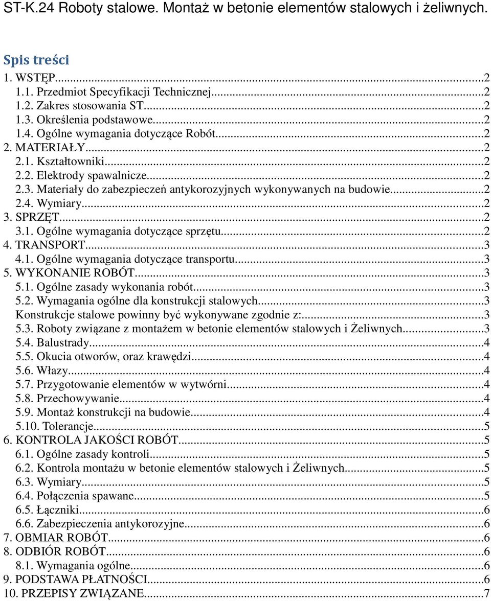 ..2 3. SPRZĘT...2 3.1. Ogólne wymagania dotyczące sprzętu...2 4. TRANSPORT...3 4.1. Ogólne wymagania dotyczące transportu...3 5. WYKONANIE ROBÓT...3 5.1. Ogólne zasady wykonania robót...3 5.2. Wymagania ogólne dla konstrukcji stalowych.