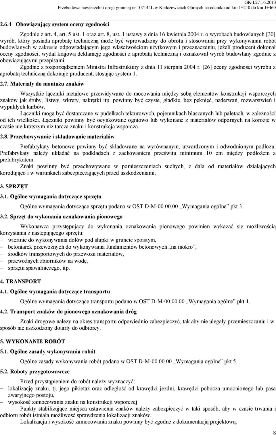 użytkowym i przeznaczeniu, jeżeli producent dokonał oceny zgodności, wydał krajową deklarację zgodności z aprobatą techniczną i oznakował wyrób budowlany zgodnie z obowiązującymi przepisami.