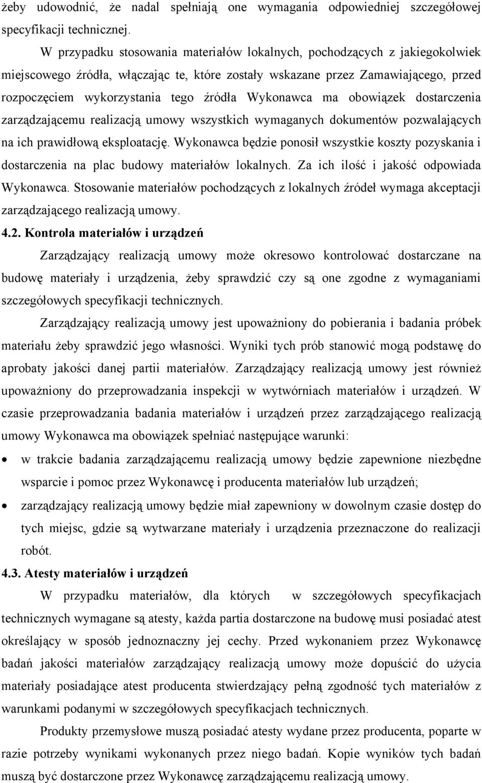 Wykonawca ma obowiązek dostarczenia zarządzającemu realizacją umowy wszystkich wymaganych dokumentów pozwalających na ich prawidłową eksploatację.